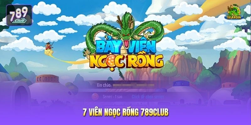 7 Viên Ngọc Rồng 789CLUB
