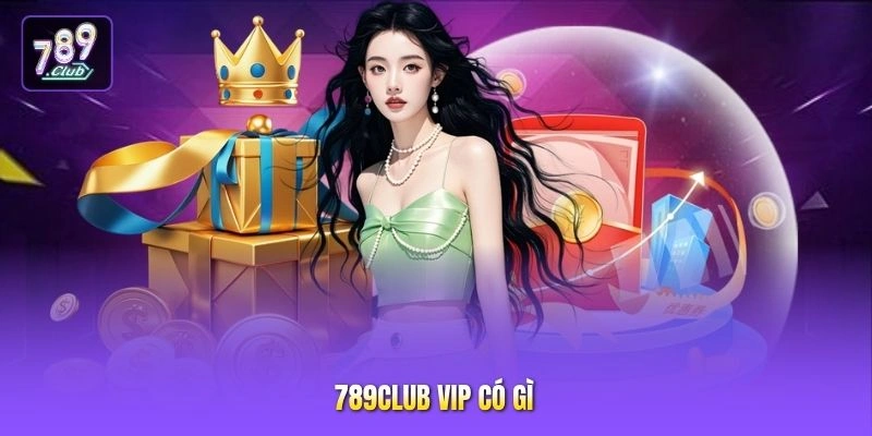 789CLUB VIP có gì