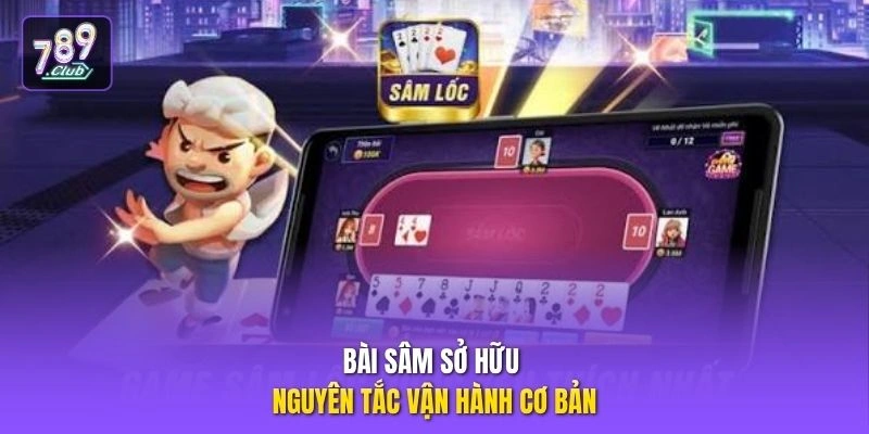 Bài Sâm sở hữu nguyên tắc vận hành cơ bản