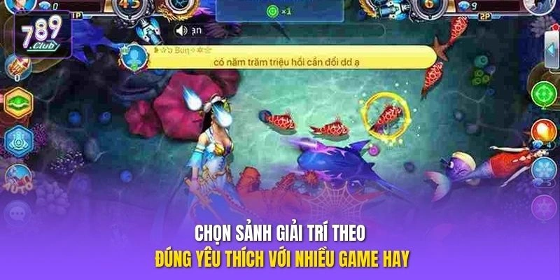 Chọn sảnh giải trí theo đúng yêu thích với nhiều game hay
