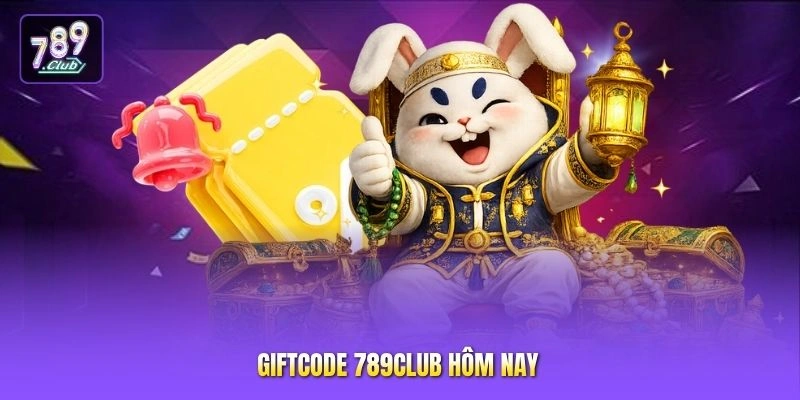 Giftcode 789CLUB hôm nay