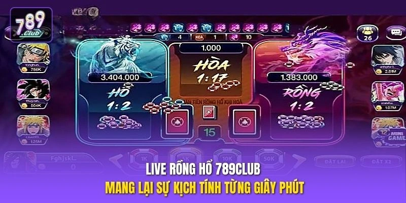Live Rồng Hổ 789CLUB mang lại sự kịch tính từng giây phút