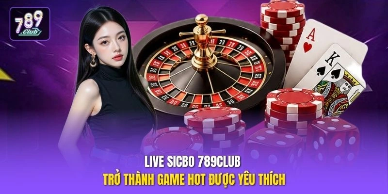 Live Sicbo 789CLUB trở thành game hot được yêu thích