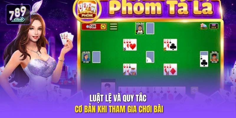 Luật lệ và quy tắc cơ bản khi tham gia chơi bài