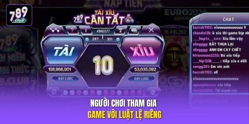 Người chơi tham gia game với luật lệ riêng