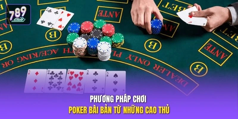 Phương pháp chơi pokẻ bài bản từ những cao thủ