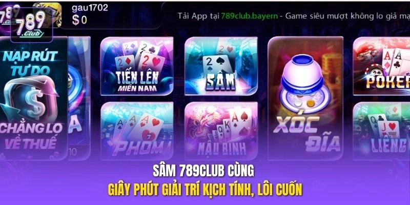 Sâm 789CLUB cùng giây phút giải trí kịch tính, lôi cuốn