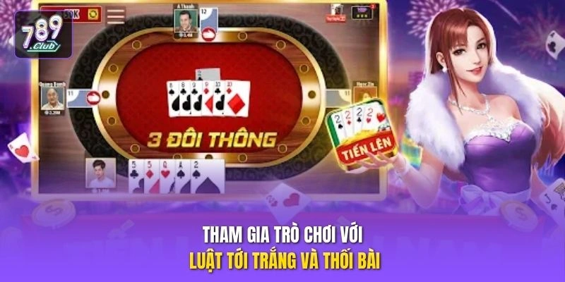 Tiến Lên Miền Nam 789CLUB - Tứ Quý Chặt Heo, Lật Thế Bài 3 Tham gia trò chơi với luật tới trắng và thối bài