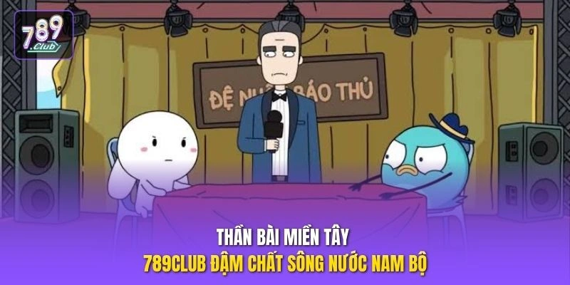 Thần bài miền Tây 789CLUB đậm chất sông nước Nam Bộ