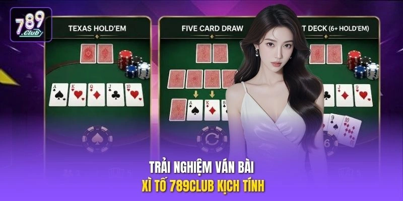 Trải nghiệm ván bài Xì Tố 789CLUB kịch tính 