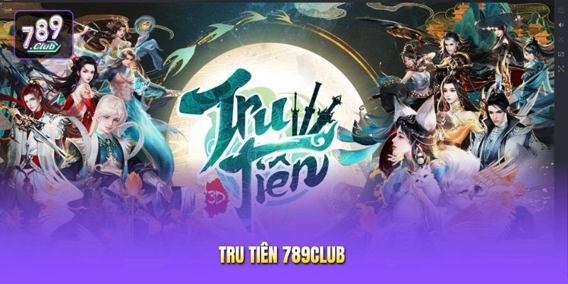 Tru Tiên 789CLUB